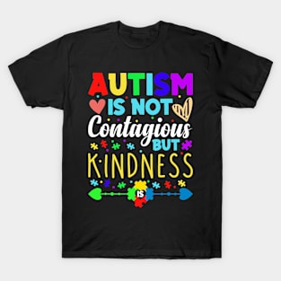 Autism Is Not Contagious but Kindness World Autism Day T-Shirt